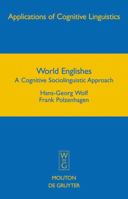 World Englishes: A Cognitive Sociolinguistic Approach (Applications Of Cognitive Linguistics) 3110196336 Book Cover