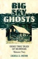 Big Sky Ghosts: Eerie True Tales of Montana – Volume Two 0871088398 Book Cover