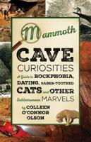 Mammoth Cave Curiosities: A Guide to Rockphobia, Dating, Saber-Toothed Cats, and Other Subterranean Marvels 0813169259 Book Cover