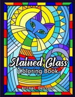 Stained Glass Coloring Book: Beautiful Animal Designs For Relaxation, Creativity and Stress Relieving B0915M7MD1 Book Cover