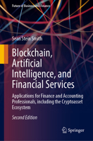 Blockchain, Artificial Intelligence, and Financial Services: Applications for Finance and Accounting Professionals, Including the Cryptoasset Ecosyste 3031744020 Book Cover