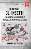 Conosci ... gli insetti!: Uno sguardo ravvicinato alle meraviglie in miniatura della natura B0CT494TWV Book Cover