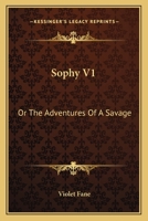 Sophy: Or, the Adventures of a Savage - Primary Source Edition 1179396847 Book Cover