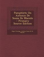 Pamphlets On Antonio De Souza De Macedo - Primary Source Edition 1295689138 Book Cover