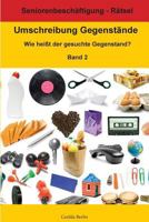Umschreibung Gegenstände Band 2 - Wie heißt der gesuchte Gegenstand?: Seniorenbeschäftigung Rätsel 1981240454 Book Cover