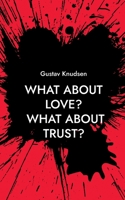 What about Love? What about Trust?: Liebe, Vertrauen / wie ging das noch? null Book Cover