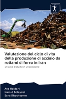 Valutazione del ciclo di vita della produzione di acciaio da rottami di ferro in Iran: Un caso di studio in un'acciaieria 6200904901 Book Cover