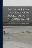 Optimum Range of a Wingless Rocket About a Rotating Earth. 1013306996 Book Cover