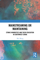 Mainstreaming or Maintaining: Ethnic Minorities and Their Education in Southwest China 1032882646 Book Cover