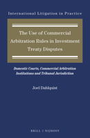 The Use of Commercial Arbitration Rules in Investment Treaty Disputes Domestic Courts, Commercial Arbitration Institutions and Tribunal Jurisdiction 9004413677 Book Cover