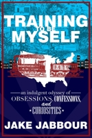 Training to be Myself: An Indulgent Odyssey of Obsessions, Confessions, and Curiosities 1950301311 Book Cover