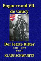 Enguerrand VII. de Coucy: Der Letzte Ritter 1543273211 Book Cover