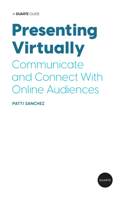 Presenting Virtually: Communicate and Connect with Online Audiences 1646870735 Book Cover