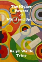 The Higher Powers of Mind and Spirit 1503362132 Book Cover
