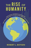 The Rise of Humanity: How food creation technology has driven the rise of human population and culture B0DQ6XSW9M Book Cover