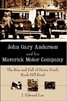 John Gary Anderson and His Maverick Motor Company 1596292296 Book Cover