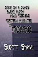 Sake in a Glass, Sushi with Your Fingers: Fifteen Minutes in Tokyo 1877792225 Book Cover