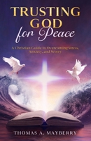 Trusting God for Peace: A Christian Guide to Overcoming Stress, Anxiety, and Worry B0GZQ8CYH1 Book Cover