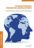 The Linguistic Worldview: Ethnolinguistics, Cognition, and Culture 8376560735 Book Cover