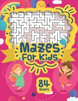 Mazes For Kids: 84 Mazes Workbook for Kids Ages 4+ With Different Difficulty Levels, Fun and Challenging Mazes Games Puzzles, and Problem-Solving for Kids 4-8, 8-12 | For Girls B088GKF34L Book Cover