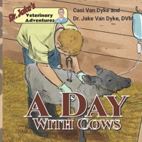 Dr. Jake's Veterinary Adventures: A Day with Cows 1950848167 Book Cover