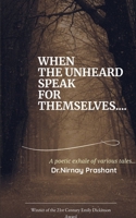 WHEN THE UNHEARD SPEAK FOR THEMSELVES... Poetic exhale of various tales ... 9376427696 Book Cover