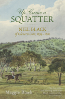 Up Came a Squatter: Niel Black of Glenormiston, 1839-1880 1742235069 Book Cover