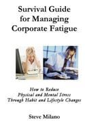 Managing Corporate Fatigue: A Survival Guide or High-Stress, High-Performers 172728187X Book Cover