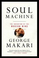Soul Machine: The Invention of the Modern Mind 0393059650 Book Cover