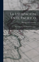 La Usurpacion En El Pac�fico: Bolivia Y Chile Y Sus Tratados De L�mites 1017586578 Book Cover