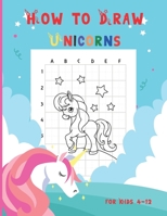 How to Draw Unicorns for Kids 4-12: A Fun and Simple Step-By-Step Drawing for Kids to Learn to Draw, Best Gift for Your Daughters and Sons to Learn Dr B08MSV1Y45 Book Cover