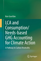 LCA and Consumption/Needs-based GHG Accounting for Climate Action: A Pathway to Carbon Neutrality 3031754670 Book Cover