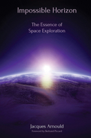 Impossible Horizon: The Essence of Space Exploration 1925309924 Book Cover