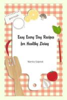 Easy Every Day Recipes for Healthy Living 1502377764 Book Cover