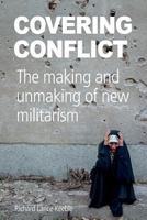 Covering Conflict: The making and unmaking of new militarism 1845497104 Book Cover