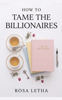 How to Tame The Billionaires (Billionaire Lessons) B0H84WQH4X Book Cover