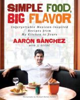 Simple Food, Big Flavor: Unforgettable Mexican-Inspired Dishes from My Kitchen to Yours 1501141813 Book Cover