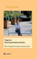 Diagnose: Bauchspeicheldrüsenkrebs: Mein Weg durch diese schwere Zeit 3347193326 Book Cover