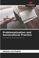 Problematisation and Sociocultural Practice: A Therapeutic-Deconstructive Look 6206014738 Book Cover
