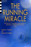 The Running Miracle: The Story of a Young Man's Determination to Overcome a Crippling Childhood Injury 0984496939 Book Cover