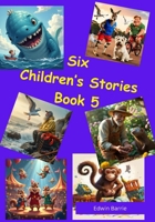 Six Children's Stories Book 5: six short stories for children B0F7LQDQY7 Book Cover