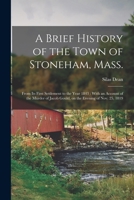 A Brief History of the Town of Stoneham, Mass.: From its First Settlement to the Year 1843: With an Account of the Murder of Jacob Gould, on the Eveni 1019279265 Book Cover