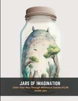 Jars of Imagination: Color Your Way Through Whimsical Scenes of Life Inside Jars B0C4MQ5WBB Book Cover