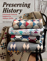 Preserving History: Patchwork Patterns Inspired by Antique Quilts 1604688033 Book Cover