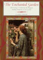 The Enchanted Garden: Discovering & Enhancing the Magical Healing Properties in Your Garden 1570760578 Book Cover
