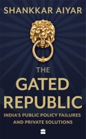 The Gated Republic: India's Public Policy Failures and Private Solutions 9353573874 Book Cover