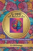 G-Odd Brands Est. Preligion. 2020: Greatness, Originality, Divergent, Discovery, WISDOMOLOGY: THE TELEONOMY PROJECT B0GVV19V4Z Book Cover