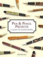 Pen & Pencil Projects: A Guide for Woodturners 1861088361 Book Cover
