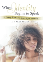 When Identity Begins to Speak: A Young Woman's Search for Identity 1665706112 Book Cover