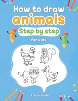 How to draw animals step by step for kids: Activity Book for Kids to improve their drawing skills B088B6DB7Z Book Cover
